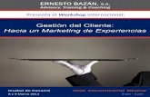 Gestión del Cliente: Hacia un Marketing de Experienciasernestobazan.com/seminarios/GestionDelCliente.pdf · Presentael(Workshop(Internacional:(ERNESTO BAZÁN, S.A. Advisory, Training