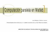 José Matías Cutillas Lozano ... - Universidad de Murciadis.um.es/~domingo/apuntes/PPCAP/1011/MATLAB.pdf · Introducción ¿Por qué utilizar Matlab paralelo? •MATLAB es un lenguaje