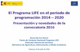 El Programa LIFE en el periodo de programación 2014 … · Elena Barrios Barcia Punto de Contacto Nacional Programa LIFE Dirección General de Servicios Ministerio de Agricultura,