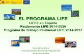 LIFE+ en España Reglamento LIFE 2014-2020 … · EL PROGRAMA LIFE LIFE+ en España Reglamento LIFE 2014-2020 Programa de Trabajo Plurianual LIFE 2014-2017 Elena Barrios Barcia Punto