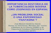 IMPORTANCIA HISTÓRICA DE LA TUBERCULOSIS … · • Transmisibilidad vía digestiva ... tuberculosis y sólo diagnostican las tuberculosis llamadas vulgares y tratan como reumáticos,