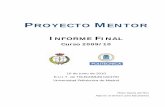 Informe Final. Proyecto Mentor 2009/10 - etsist.upm.es · El Proyecto Mentor es un programa de orientación y ayuda a alumnos de nuevo ingreso en la EUITT por parte de alumnos de