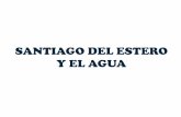 SANTIAGO DEL ESTERO Y EL AGUA - Nodo …nodosde.gob.ar/recursosnaturales/wp-content/uploads/2017/06/... · El contexto provincial imperante, su relación con el Gobierno Nacional