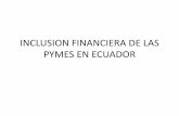 INCLUSION FINANCIERA DE LA PYMES EN ECUADOR … · productos y servicios financieros por parte de ... Banco Central del Ecuador ... - Banca pública registra colocación en PYMES
