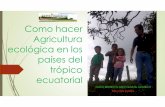 Como hacer Agricultura ecológica en los países del … DE LA ESPECIE POR ECOSISTEMA 9. MATERIAL GENETICO 10.TECNICAS DE CULTIVO AGRICULTURA ECOLOGICA VS CONVENCIONAL Y TRADICIONAL