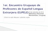 1er. Encuentro Uruguayo de Profesores de Español Lengua ... · Click to edit Master subtitle style 6/04/13 1er. Encuentro Uruguayo de Profesores de Español Lengua Extranjera (EUPELE)29