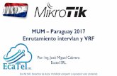 MUM Paraguay 2017 Enrutamiento intervlan y VRF · Es una técnica que permite crear múltiples tablas de enrutamiento dentro del mismo Router. Es también conocido como Router Virtual.