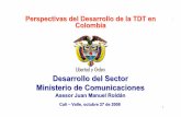 Perspectivas del Desarrollo de la TDT en Colombio ...dtv.univalle.edu.co/material/TallerDTV/JuanManuelRoldan_Ministeri... · Adopción de la norma DVB -T en Colombia III. ¿Cómo