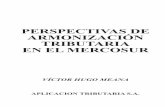 PERSPECTIVAS DE ARMONIZACIÓN TRIBUTARIA …datos.aplicacion.com.ar/previews/2011/9789871745272_meana... · Regional, no solo en nuestro Mercosur, sino también en nuestro país,