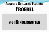 AUGUSTO GUILLERMO FEDERICO FROEBEL y el … · BIOGRAFÍA •La educación ... • Influyó en María Montessori en el juego como manera de enseñar a los niños = atención a los