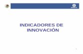 INDICADORES DEINDICADORES DE INNOVACIÓN · –Detectar las debilidades y fortalezas del sistema de innovación en México. –Determinar el posicionamiento tecnológico ... o en