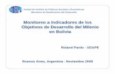 Monitoreo a Indicadores de los Objetivos de … a Indicadores de los Objetivos de Desarrollo del Milenio en Bolivia Roland Pardo -UDAPE Buenos Aires, Argentina -Noviembre 2009 Unidad