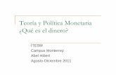 Teoría y Política Monetaria ¿Qué es el dinero?abelhibert.org/clases/Teoria_y_Politica_MonetariaII.pdf · Teoría y Política Monetaria ¿Qué es el dinero? ITESM Campus Monterrey