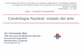 Cardiología Nuclear: estado del arte - … · Cardiología Nuclear: estado del arte Dr. Fernando Mut Jefe Servicio de Medicina Nuclear Asociación Española Montevideo, Uruguay mut.fer@gmail.com