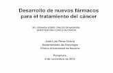 Desarrollo de nuevos fármacos para el tratamiento del … · Desarrollo de nuevos fármacos para el tratamiento del cáncer José Luis Pérez Gracia Departamento de Oncología Clínica