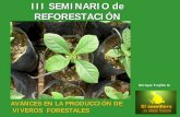 III SEMINARIO de REFORESTACIÓN - El semillero – … · avances en la producciÓn de viveros forestales enrique trujillo n. influencia del vivero producciÓn exitosa fracaso productivo.