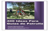 400 Ideas Para Guías de Patrullawiki.larocadelconsejo.net/images/e/e3/400_Ideas_Para_Guias_de... · Ver cual puede armar una carpa en el menor tiempo. 2. Armar la carpa en la oscuridad.