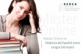 Máster Online en - institutoserca.com · Máster en Didáctica del Español como Lengua Extranjera 1 Máster Online en ... transversal y funcional, de modo que el ... Capacidad de