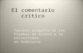 [PPT]El comentario crítico · Web viewEl comentario crítico Tercera pregunta de las Pruebas de Acceso a la Universidad en Andalucía * * * * Tipología de los textos En teoría