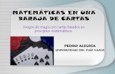 MATEMÁTICAS EN UNA BARAJA DE CARTAS · MATEMÁTICAS EN UNA BARAJA DE CARTAS Pedro Alegría Universidad del País Vasco Juegos de magia con cartas basados en principios matemáticos.