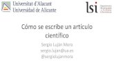 Cómo se escribe un artículo científico - rua.ua.es · Cómo se escribe un artículo científico Sergio Luján Mora sergio.lujan@ua.es ... –No es fácil escribir un buen abstract