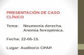 PRESENTACIÓN DE CASO CLÍNICO Tema: …pediatria.fundacionpatino.org/docs/news/cc22062015_21.pdf · •Afebril. •Disminución del murmullo vesicular en ambos campos pulmonares,