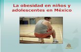 La obesidad en niños y adolescentes en Méxicomixacademico.alianzamedicamexicana.com/mi/descar... · • La restricción de la alimentación 1.7% de la niñas JA Barriguete-Meléndez,