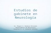 Estudios de gabinete en Neurología€¦ · PPT file · Web viewEstudios de gabinete en Neurología Dr. Miguel A. Barboza Elizondo Departamento de Neurología Hospital R. A. Calderón