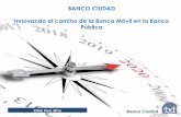 BANCO CIUDAD Innovando el camino de la Banca Móvil en la ...€¦ · Cl@b Perú 2016 Banco Ciudad BANCO CIUDAD Innovando el camino de la Banca Móvil en la Banca Pública