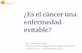 ¿Es el cáncer una enfermedad - actitudfrentealcancer.orgactitudfrentealcancer.org/wp-content/uploads/2017/06/Dra_Eloisa... · ¿Es el cáncer una enfermedad evitable? Dra. Eloísa