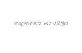 Imagen digital vs analógica - Facultad de Ciencias de la ...hilario_sm/slide/PDI/imagen digital vs... · ... sin la necesidad de un aditamento especial como en el caso de una ...