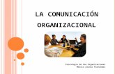 LA COMUNICACIÓN ORGANIZACIONAL - ORGANIZACIONES: … · PPT file · Web view2011-04-19 · LA COMUNICACIÓN ORGANIZACIONAL Psicología de las Organizaciones Mónica Alonso Fernández