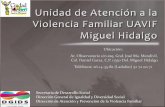 Unidad de Atención a la Violencia Familiar UAVIF Miguel ... · Dirección de Atención y Prevención de la Violencia Familiar ... Sensibilizar al grupo de Prácticas sobre el tema