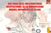 ISO 9000 en el Observatorio Ocupacional de la Universidad … · Medios escasos. La misión de la UMH es ... Servir a la sociedad Ofrecer docencia, investigación y servicios de calidad