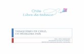TABAQUISMO EN CHILE, UN PROBLEMA PAÍS - Chile Libre de Tabaco · tabaco ambiental sobre la salud respiratoria: estudio en trabajadores de pubs, bares y restaurant de Santiago”
