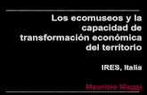 Los ecomuseos y la capacidad de transformación económica del … DEFINITIVA.pdf · Maurizio Maggi. Instituto de Investigaciònes Gobierno Regional de Piamonte Trabaha en muchos