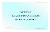 NUEVAS LEYES FINANCIERAS DE GUATEMALA · 2002-06-19 · àCrea requerimientos de responsabilidad para el Banco de Guatemala y obliga a la transparencia en la conducción de ... Ley