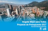 Bogotá Mejor para Todos Proyecto de Presupuesto 2017³n en... · En el CONFIS distrital del 25 de octubre de 2016 se presentó la ampliación del espacio fiscal para vigencias futuras,