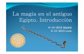 La magia en el antiguo Egipto Intro · “Magia y ciencia en el antiguo Egipto” Jueves 3 de diciembre Madrid Viernes 4 de diciembre León