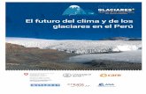 El futuro del clima y de los glaciares en el Perú · a largo plazo, el derretimiento glaciar puede originar futuras lagunas en lechos glaciares, con consecuentes y posibles peligros