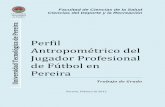 Perfil Antropométrico del Jugador Profesional de Fútbol en ...recursosbiblioteca.utp.edu.co/tesisd/textoyanexos/79601922C352.pdf · PERFIL ANTROPOMETRICO DEL JUGADOR PROFESIONAL