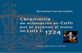 Ceremonia de aclamación en Coín por el ascenso al trono ... · entronización de Luis I como rey de España, tuvo lugar en Coín en 1724, tras la abdicación de Felipe V1. 1. ...