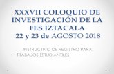 XXXVII COLOQUIO DE INVESTIGACIÓN DE LA FES …posgrado.iztacala.unam.mx/wp-content/uploads/2014/06/INSTRUCTIVO... · xxxvii coloquio de investigaciÓn de la fes iztacala 22 y 23