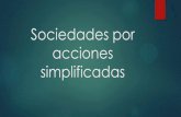 Sociedades por acciones simplificadas - IMCPBCSimcpbcs.org.mx/wp-content/uploads/2016/07/Sociedades-por-acciones... · escisión, disolución y liquidación de sociedades. Para los