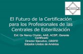 I Congreso Nacional y IV Congreso Panamericano de ... · 1 El Futuro de la Certificación para los Profesionales de las Centrales de Esterilización Enf. Qx Nancy Chobin, AAS, ACSP,