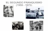 EL SEGUNDO FRANQUISMO (1959 - 1975) · los sectores más derechistas de la Falange, ... Las inversiones extranjeras, las remesas de divisas enviadas por los emigrantes españoles,
