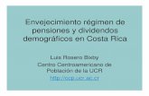 Envejecimiento régimen de pensiones y dividendos ...ccp.ucr.ac.cr/documentos/portal/conversatorios/2005/lrosero2.pdf · demográficos en Costa Rica Luis Rosero Bixby Centro Centroamericano