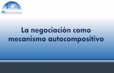La negociación como mecanismo autocompositivo - Abaroliabaroli.mx/wp-content/uploads/2016/04/5.La-negociacion-como... · •La negociación es un proceso mediante el cual dos partes,