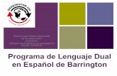 Programa de Lenguaje Dual en Español de Barrington · contenido en los dos idiomas. n Los estudiantes de ambos grupos lingüísticos desarrollan el respeto y el aprecio por su propia