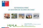 ESTRATEGIA PARA LA GESTIÓN DE OLORES EN CHILE · Determinación de la concentración de olor Olfatometría Dinámica 2010 2013 ... Estrategia Gestión de Olores 2017 Ley 19300 Ley